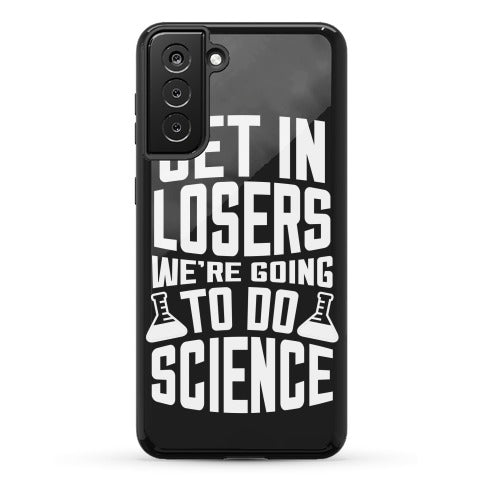 Get In Losers We're Going To Do Science Phone Case